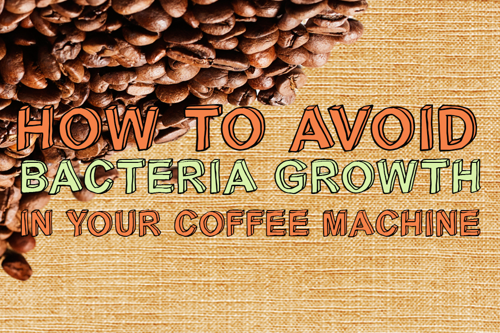 How to Avoid Bacteria Growth in your Coffee Machine CMF Business Supplies