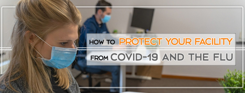 How to Protect Your Facility From Covid-19 AND The Flu